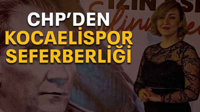 CHP’den Kocaelispor seferberliği